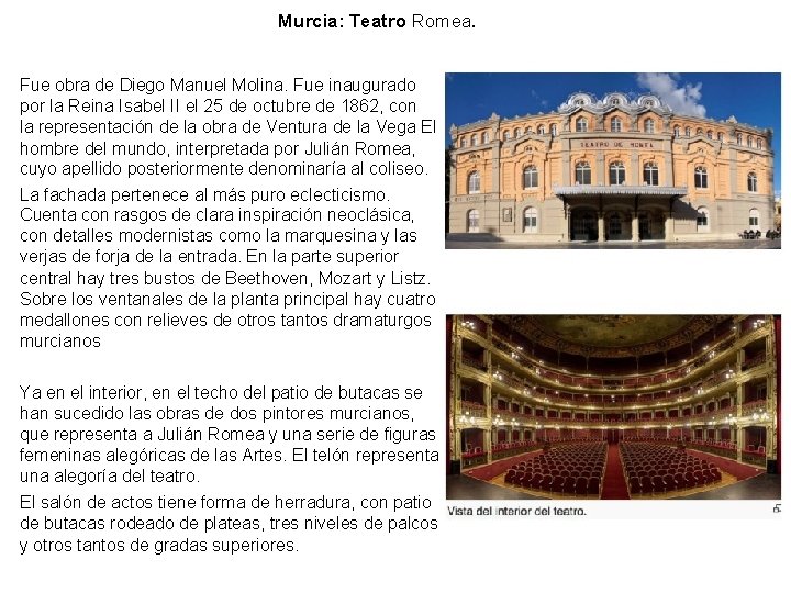 Murcia: Teatro Romea. Fue obra de Diego Manuel Molina. Fue inaugurado por la Reina