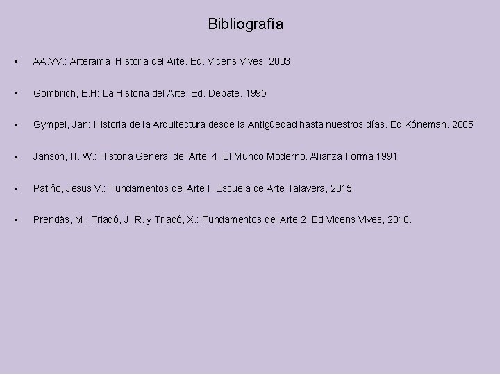 Bibliografía • AA. VV. : Arterama. Historia del Arte. Ed. Vicens Vives, 2003 •