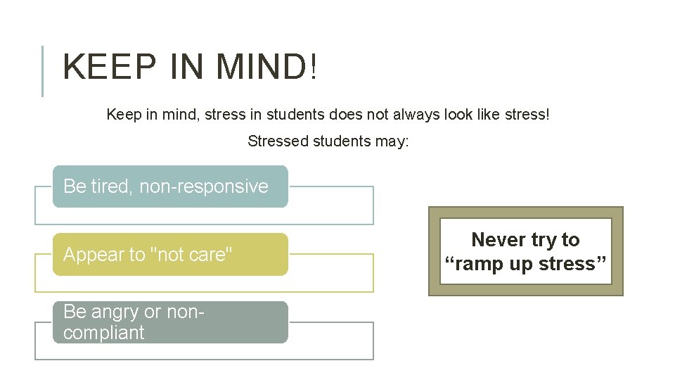 KEEP IN MIND! Keep in mind, stress in students does not always look like