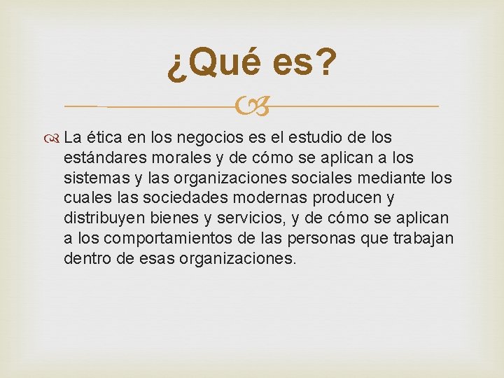 ¿Qué es? La ética en los negocios es el estudio de los estándares morales