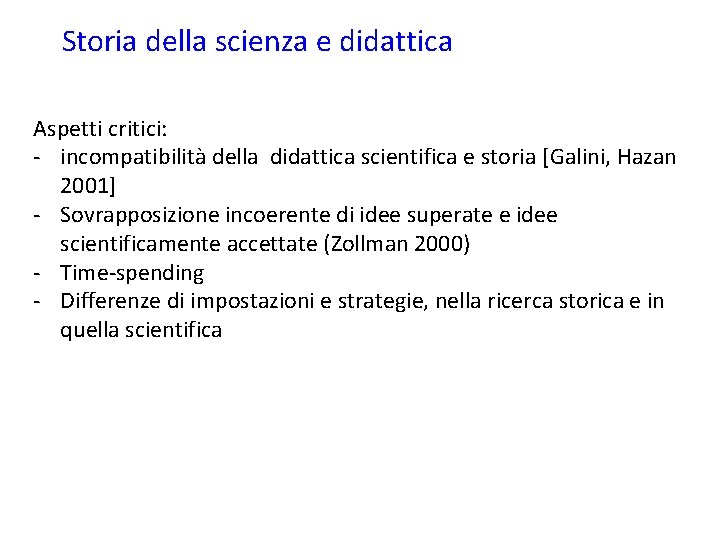 Storia della scienza e didattica Aspetti critici: - incompatibilità della didattica scientifica e storia
