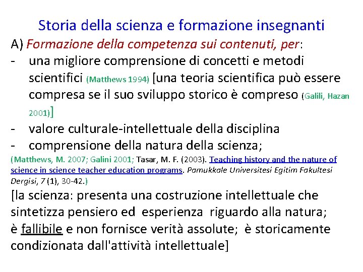 Storia della scienza e formazione insegnanti A) Formazione della competenza sui contenuti, per: -