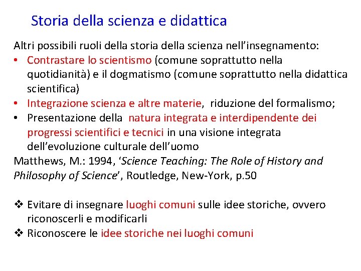 Storia della scienza e didattica Altri possibili ruoli della storia della scienza nell’insegnamento: •