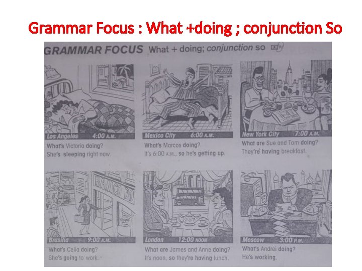Grammar Focus : What +doing ; conjunction So 