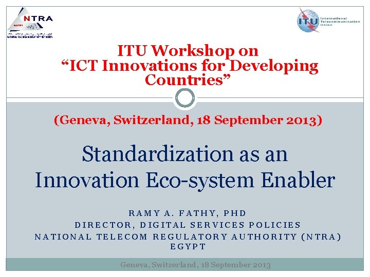ITU Workshop on “ICT Innovations for Developing Countries” (Geneva, Switzerland, 18 September 2013) Standardization