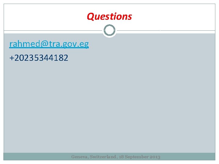 Questions rahmed@tra. gov. eg +20235344182 Geneva, Switzerland, 18 September 2013 