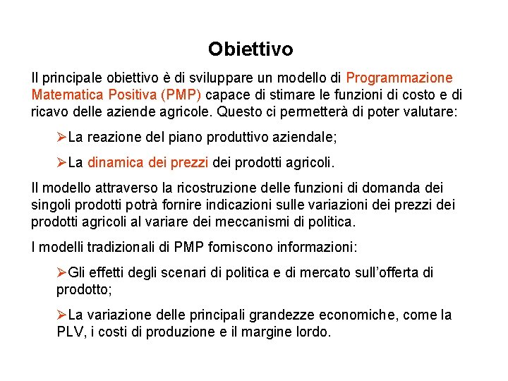 Obiettivo Il principale obiettivo è di sviluppare un modello di Programmazione Matematica Positiva (PMP)