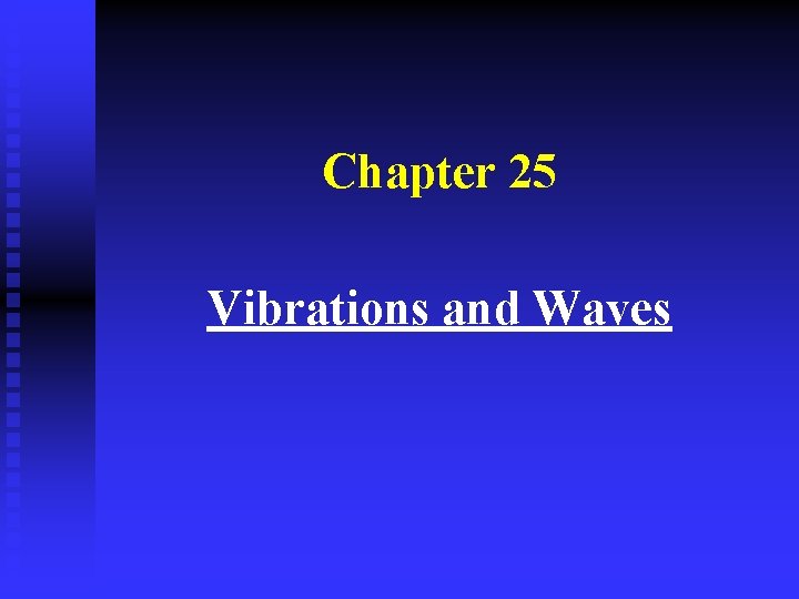 Chapter 25 Vibrations and Waves 