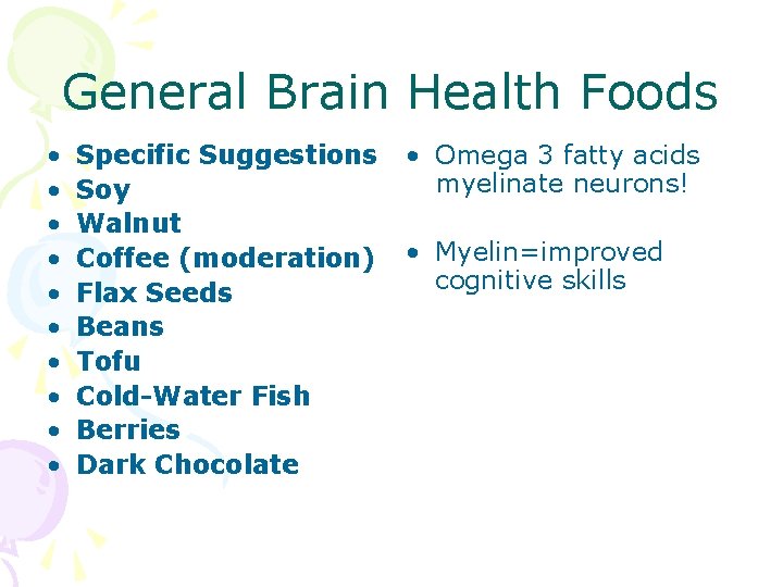 General Brain Health Foods • • • Specific Suggestions Soy Walnut Coffee (moderation) Flax