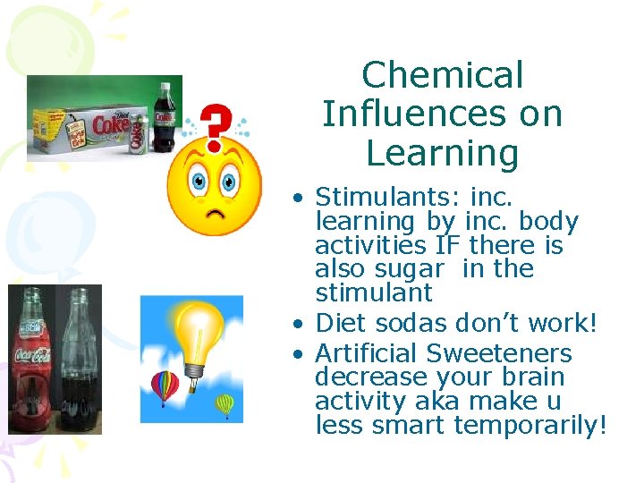 Chemical Influences on Learning • Stimulants: inc. learning by inc. body activities IF there