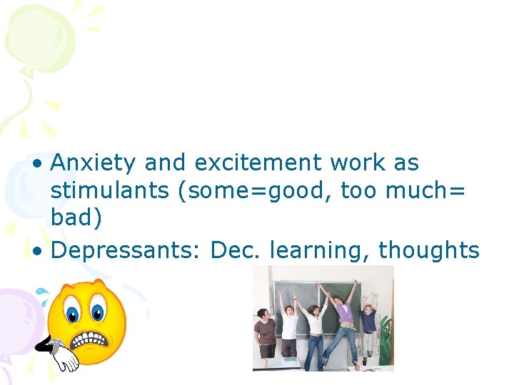  • Anxiety and excitement work as stimulants (some=good, too much= bad) • Depressants: