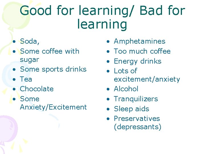 Good for learning/ Bad for learning • Soda, • Some coffee with sugar •
