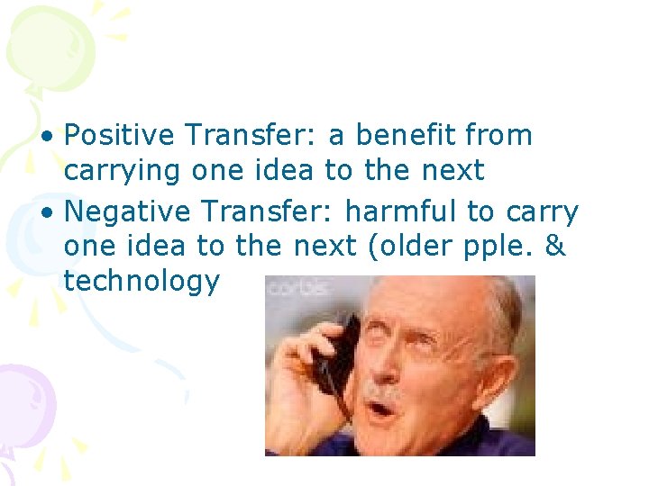  • Positive Transfer: a benefit from carrying one idea to the next •