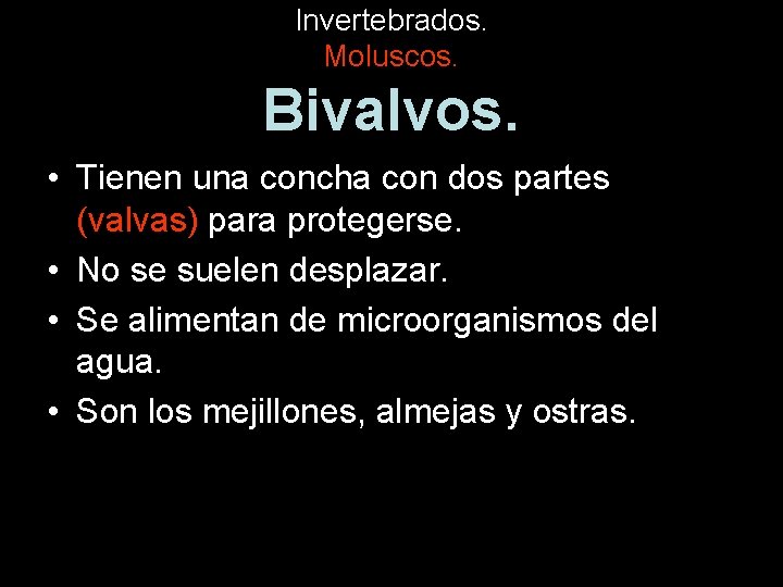 Invertebrados. Moluscos. Bivalvos. • Tienen una concha con dos partes (valvas) para protegerse. •