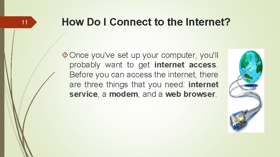 11 How Do I Connect to the Internet? Once you've set up your computer,