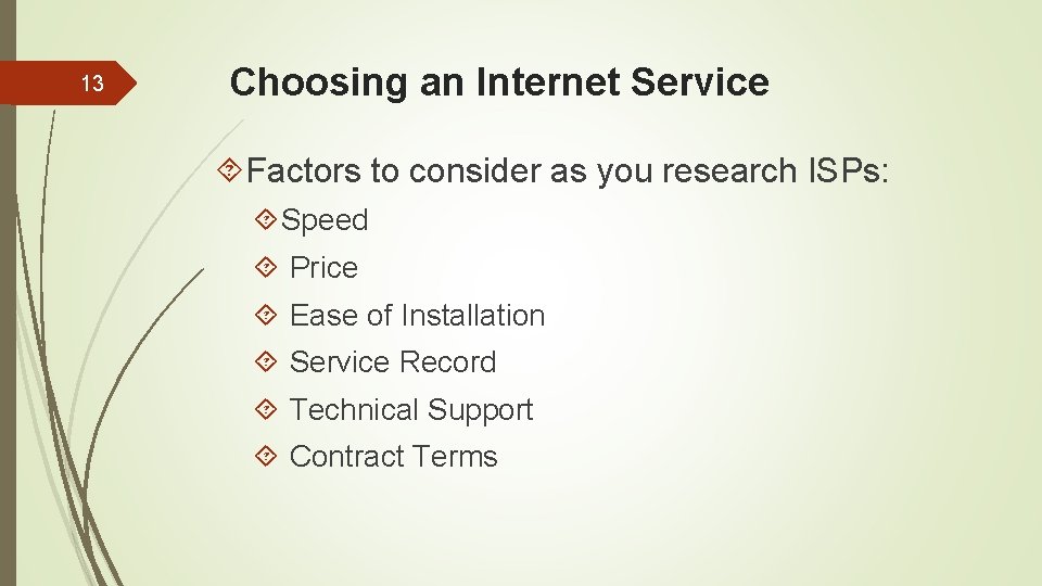 13 Choosing an Internet Service Factors to consider as you research ISPs: Speed Price