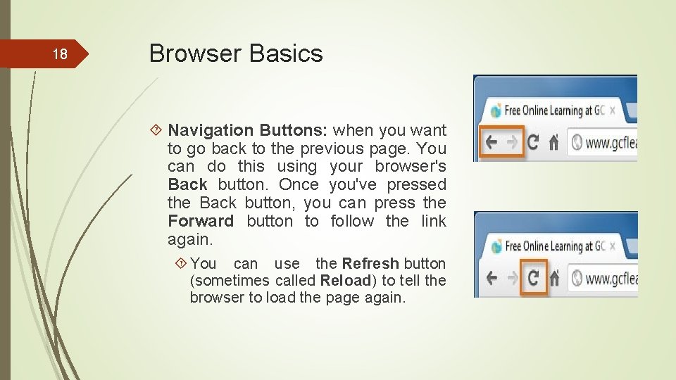 18 Browser Basics Navigation Buttons: when you want to go back to the previous