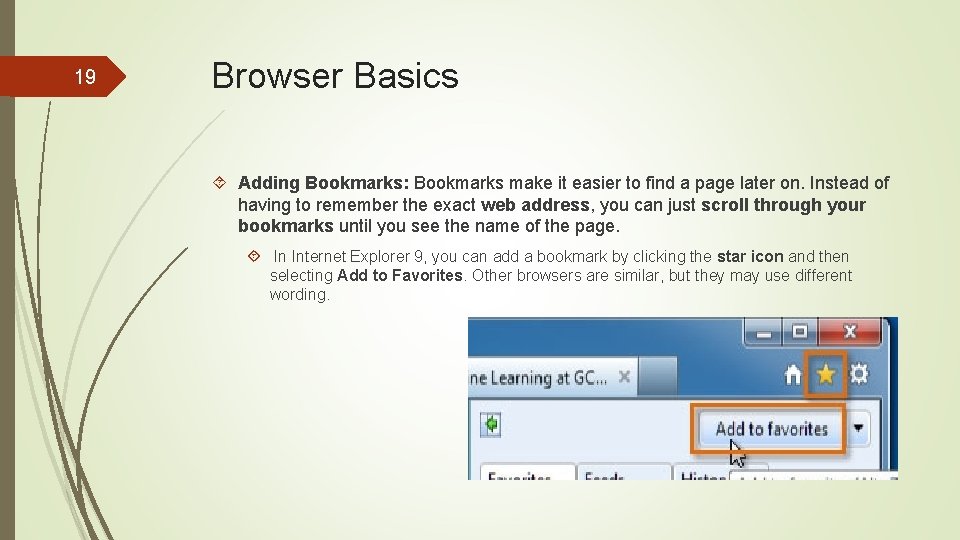 19 Browser Basics Adding Bookmarks: Bookmarks make it easier to find a page later