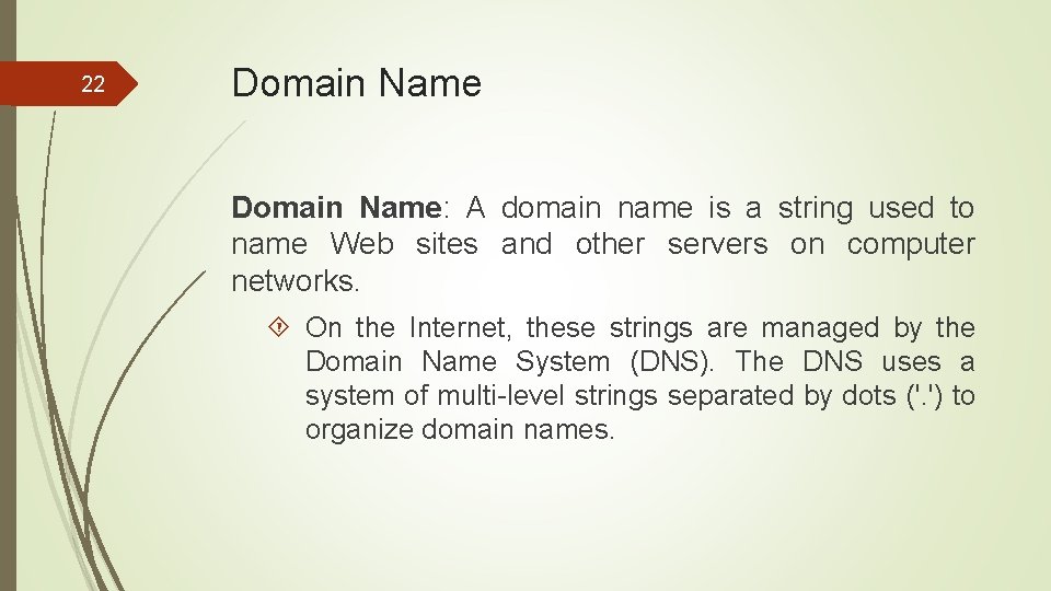 22 Domain Name: A domain name is a string used to name Web sites