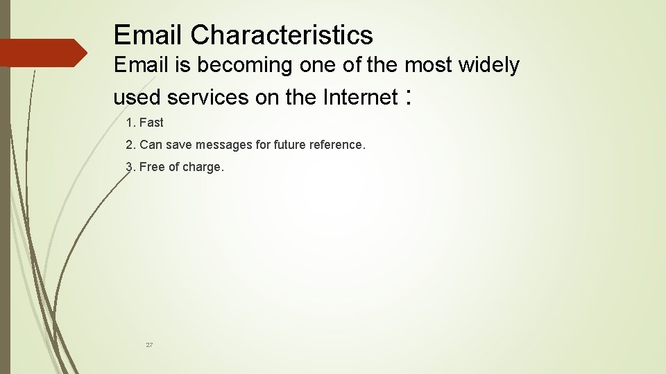 Email Characteristics Email is becoming one of the most widely used services on the