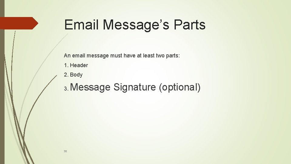 Email Message’s Parts An email message must have at least two parts: 1. Header