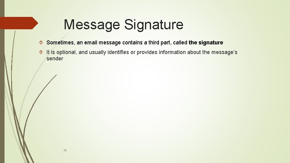 Message Signature Sometimes, an email message contains a third part, called the signature It