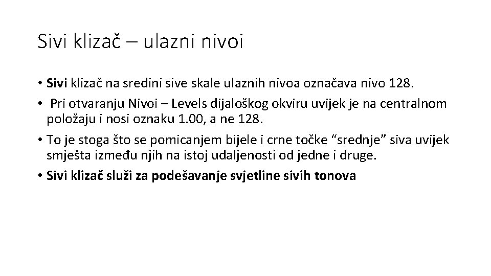 Sivi klizač – ulazni nivoi • Sivi klizač na sredini sive skale ulaznih nivoa