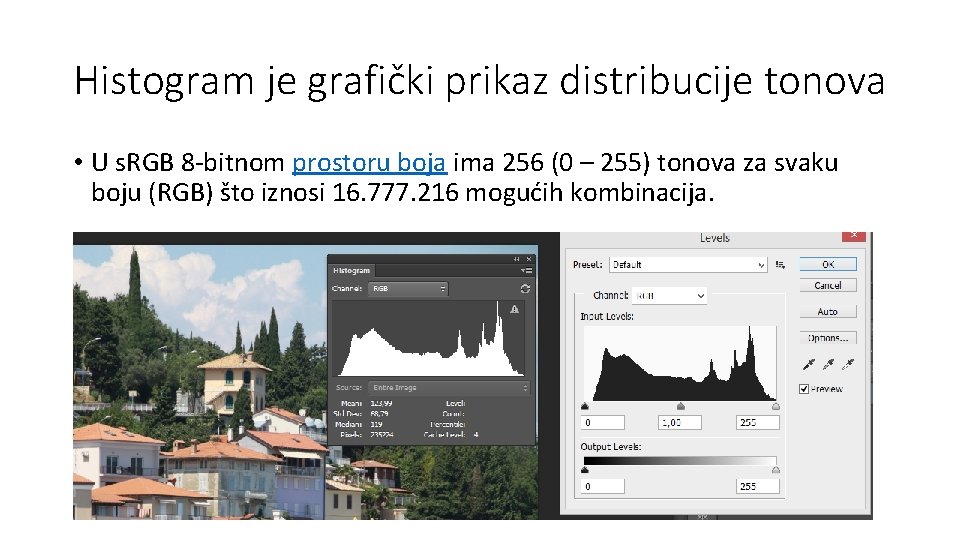 Histogram je grafički prikaz distribucije tonova • U s. RGB 8 -bitnom prostoru boja