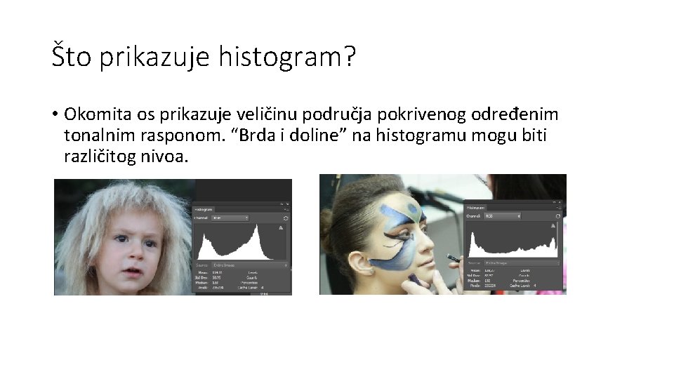 Što prikazuje histogram? • Okomita os prikazuje veličinu područja pokrivenog određenim tonalnim rasponom. “Brda