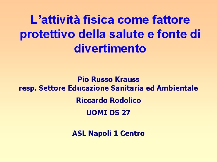 L’attività fisica come fattore protettivo della salute e fonte di divertimento Pio Russo Krauss