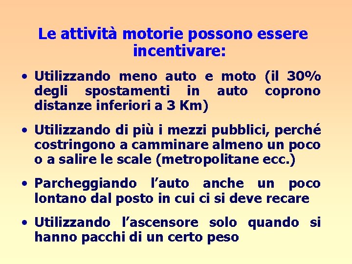 Le attività motorie possono essere incentivare: • Utilizzando meno auto e moto (il 30%