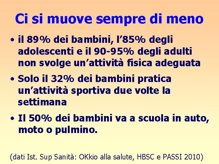 Ci si muove sempre di meno • il 89% dei bambini, l’ 85% degli