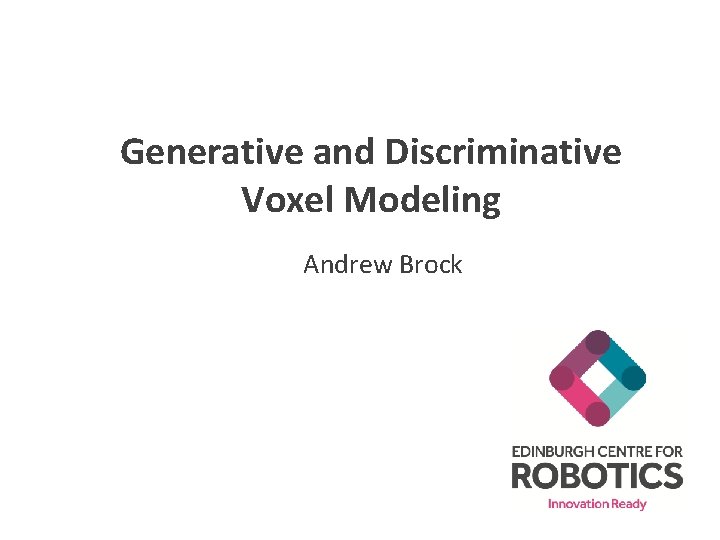 Generative and Discriminative Voxel Modeling Andrew Brock 