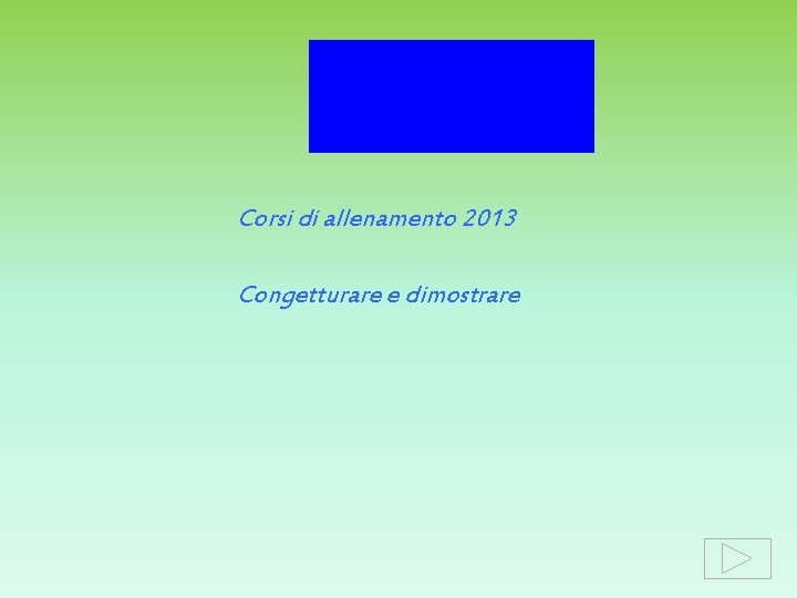 Corsi di allenamento 2013 Congetturare e dimostrare 