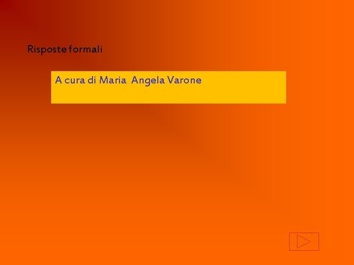 Risposte formali A cura di Maria Angela Varone 