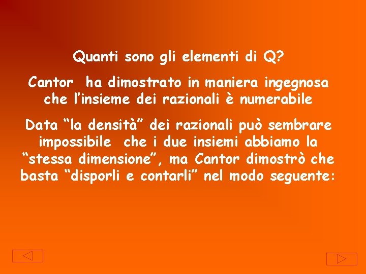 Quanti sono gli elementi di Q? Cantor ha dimostrato in maniera ingegnosa che l’insieme