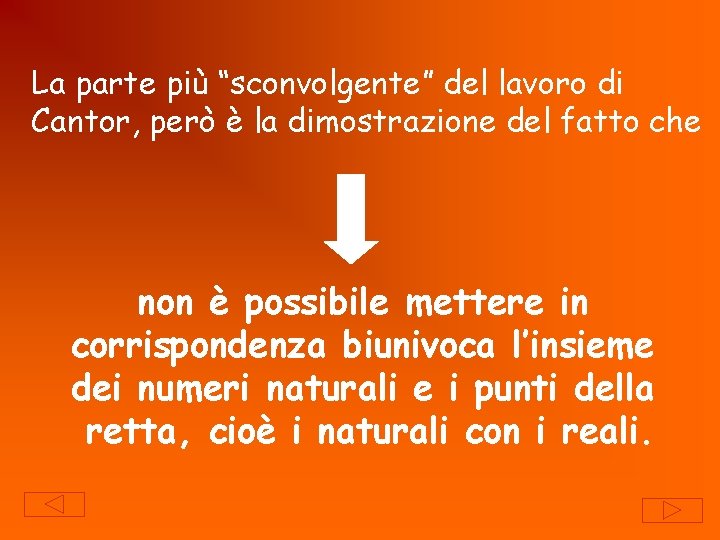 La parte più “sconvolgente” del lavoro di Cantor, però è la dimostrazione del fatto