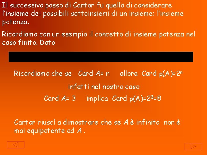 Il successivo passo di Cantor fu quello di considerare l’insieme dei possibili sottoinsiemi di