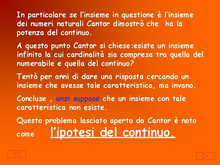 In particolare se l’insieme in questione è l’insieme dei numeri naturali Cantor dimostrò che