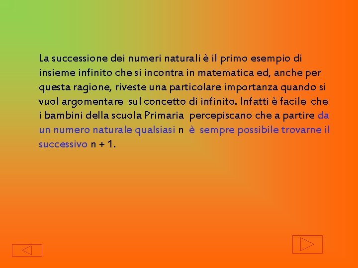 La successione dei numeri naturali è il primo esempio di insieme infinito che si