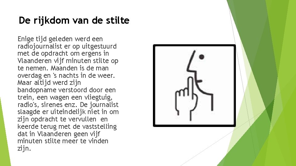 De rijkdom van de stilte Enige tijd geleden werd een radiojournalist er op uitgestuurd