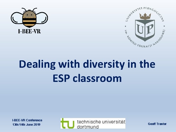 Dealing with diversity in the ESP classroom I-BEE-VR Conference 13 th/14 th June 2019