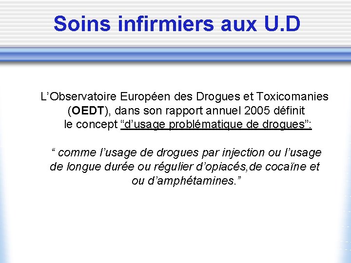 Soins infirmiers aux U. D L’Observatoire Européen des Drogues et Toxicomanies (OEDT), dans son