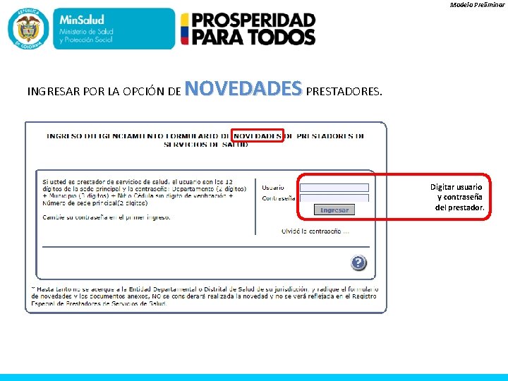 Modelo Preliminar INGRESAR POR LA OPCIÓN DE NOVEDADES PRESTADORES. Digitar usuario y contraseña del