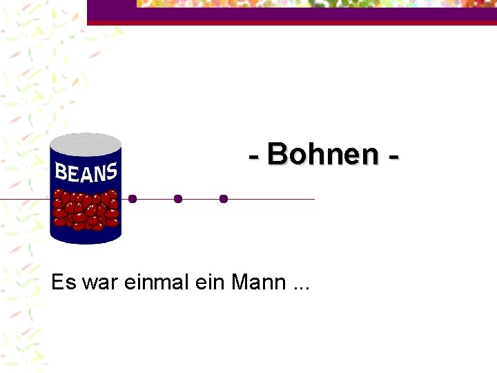 - Bohnen - Es war einmal ein Mann. . . 