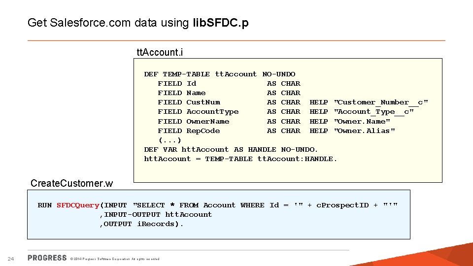 Get Salesforce. com data using lib. SFDC. p tt. Account. i DEF TEMP-TABLE tt.