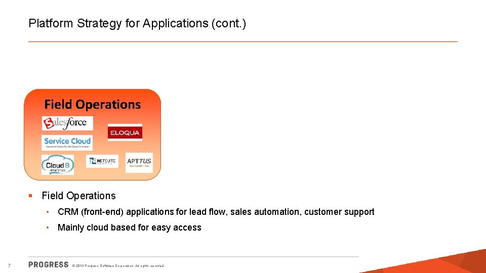 Platform Strategy for Applications (cont. ) Field Operations § Field Operations • CRM (front-end)