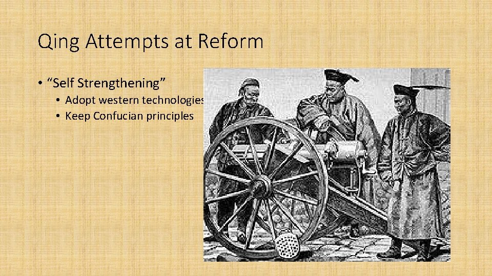 Qing Attempts at Reform • “Self Strengthening” • Adopt western technologies • Keep Confucian