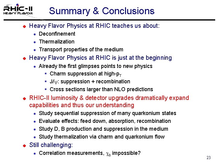 Summary & Conclusions u Heavy Flavor Physics at RHIC teaches us about: l l