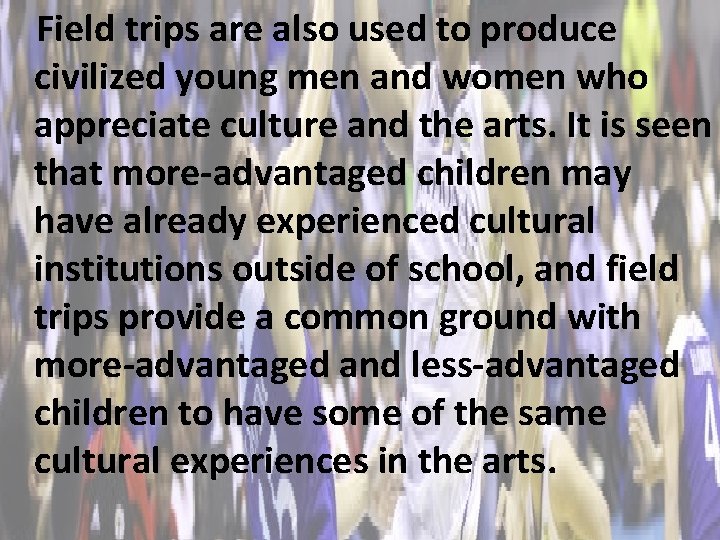 Field trips are also used to produce civilized young men and women who appreciate